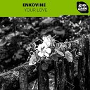 Enkovine - Your Love