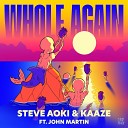 Steve Aoki Kaaze feat John Martin - Whole Again Sefon Pro