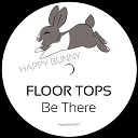 Floor Tops - Be There Radio Edit