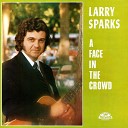 Larry Sparks - A Face in the Crowd