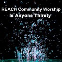 REACH Community Worship - We Need Your Rain