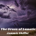 Jammie Shiffer - The Grass Of Lunatic