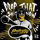 Hysterism - Drop That Shit Now