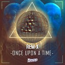 REM X - Once Upon A Time