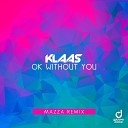 Klaas - Ok Without You Mazza Remix