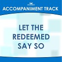 Mansion Accompaniment Tracks - LET THE REDEEMED SAY SO High Key Bb B C without…