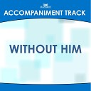 Mansion Accompaniment Tracks - Without Him Low Key C Without Background…