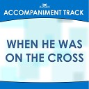 Mansion Accompaniment Tracks - When He Was on the Cross Low Key A Bb with Background…