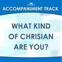 Mansion Accompaniment Tracks - What Kind of Christian Are You Low Key D With…