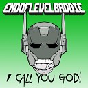 Endoflevelbaddie - I Call You God