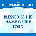 Mansion Accompaniment Tracks - Blessed Be the Name of the Lord Low Key D Eb with Background…
