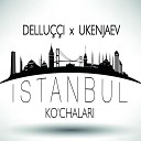 Dellucci x UKenjaev - Istanbul Ko chalari Original Mix