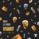 Lit Lords x Bailo - Want Extended Mix feat Tim