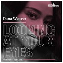 Dana Weaver - Looking at Your Eyes Radio Edit