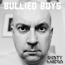 Dusty Wagon - Bullied Boys