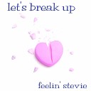 Feelin Stevie - Let s Break Up