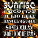 Julio Leal Daniel Aguayo Sonia Milan - World Of Dreams 2011 Rework