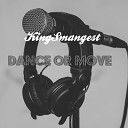 KingSmangest - Dance Or Move
