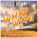 Heroes of The How - What I Want Single Version