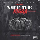 Cheezy feat Nunne - Not Me Nigga
