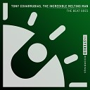 Tony Covarrubias The Incredible Melting Man - The Beat Goes Jackin House Mix