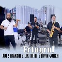 Adi Sybardhi feat Liri Ketit Ervin Gonxhi - Ertugrul