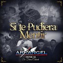 Arkangel Musical de Tierra Caliente - Si Te Pudiera Mentir