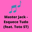 Master Jack feat Toto ST - Esquece Tudo