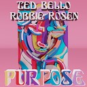 Ted Bello Robbie Rosen - Purpose