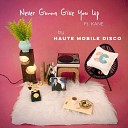 Haute Mobile Disco - Never Gonna Give You Up