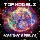 Topmodelz - More Than A Feeling Single Mix