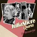 Julia Shore Quartet - It Don t Mean a Thing If It Ain t Got That…