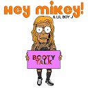 Hey Mikey feat LilBoyJ - Booty Talk