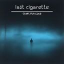 Last Cigarette - Say O Near Mine