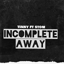 Tinny feat Stom - Incomplete Away