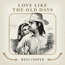 Ross Cooper - Love Like The Old Days