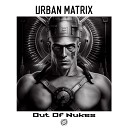 Urban Matrix - Out Of Nukes
