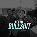 Rolan - Bullshit