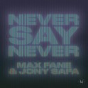 Max Fane Jony Safa - Never Say Never