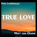 Park Landsberger Matt van Doom - True Love Radio Edit