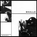 Smalls - Give Me a Break