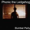 Phonic the Ledgehog - Slumber Party