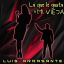 Luis Arrasante - La que le gusta a mi vieja