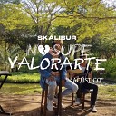 Skalibur - No Supe Valorarte (Acústico)