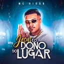 MC Hig o - Jesus o Dono do Lugar