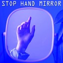 Stop Hand Mirror - The Final Line
