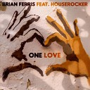 Brian Ferris feat Houserocker - One Love
