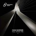 Ivan Summer - You Want Me Original Mix