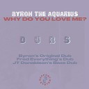 Byron The Aquarius - Why Do You Love Me