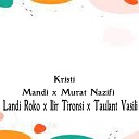 Mandi feat Murat Nazifi Landi Roko Ilir Tironsi Taulant… - Kristi